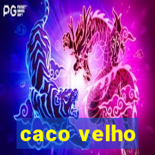 caco velho